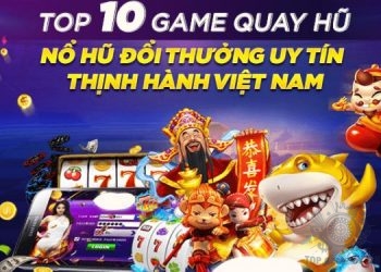 game nổ hũ đổi thưởng uy tín nhất